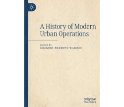 A History of Modern Urban Operations - Gregory Fremont-Barnes - Springer, 2021