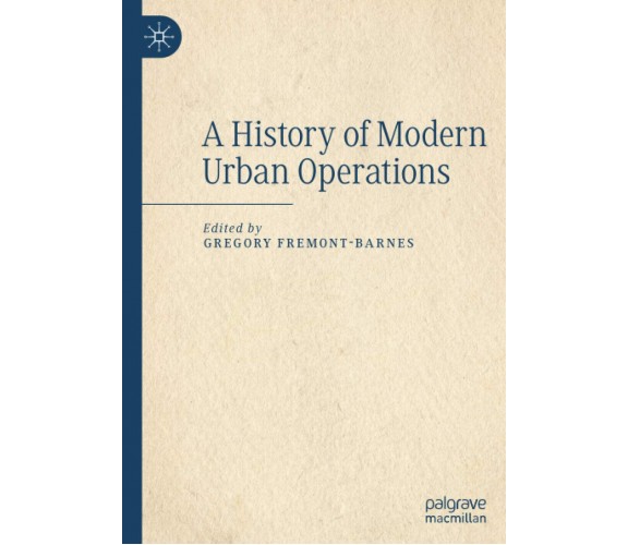 A History of Modern Urban Operations - Gregory Fremont-Barnes - Springer, 2021