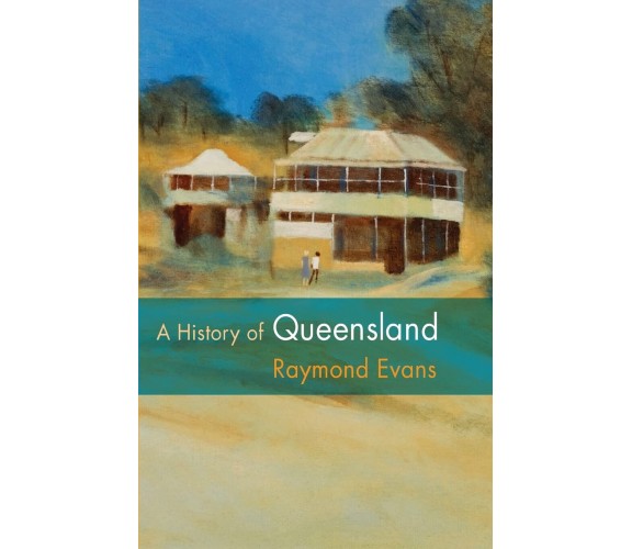 A History of Queensland - Raymond Evans - Cambridge, 2015