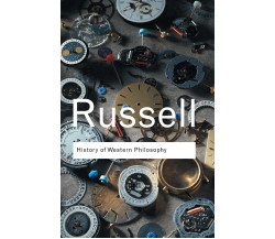 A History of Western Philosophy - Bertrand Russell - Routledge, 2004