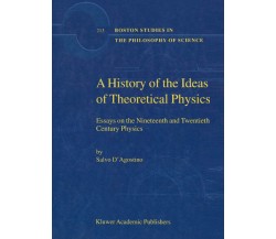 A History of the Ideas of Theoretical Physics - S. D'Agostino - Springer, 2000