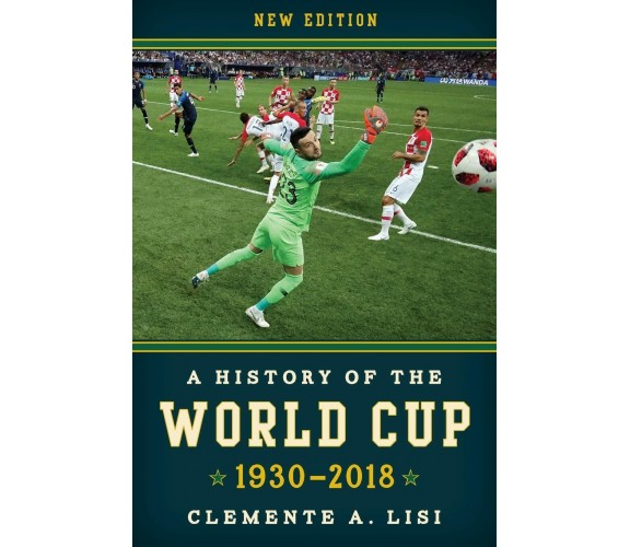 A History of the World Cup - Clemente Lisi - Rowman & Littlefield, 2019