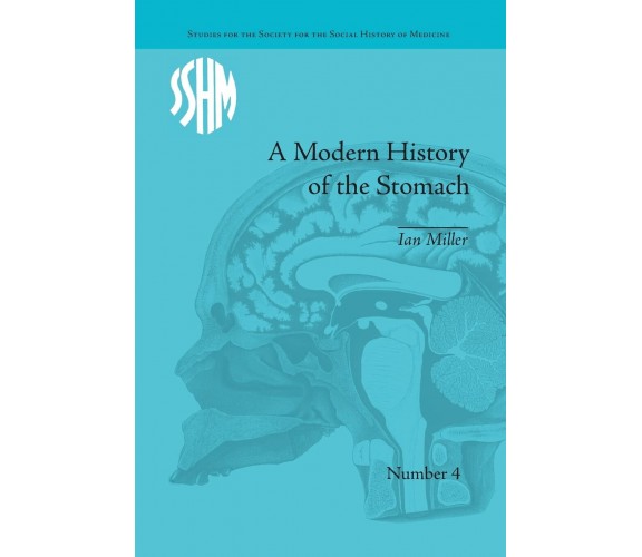 A Modern History of the Stomach - Ian Miller - Routledge, 2016