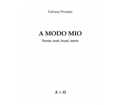 A Modo Mio Poesie,testi,brani,storie  di Fabiana Proietto,  2019 - ER