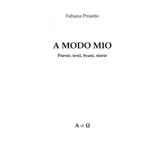 A Modo Mio Poesie,testi,brani,storie  di Fabiana Proietto,  2019 - ER