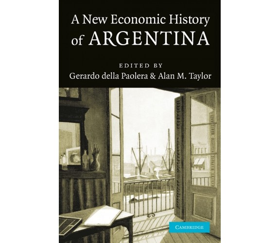 A New Economic History of Argentina - Gerardo della Paolera - Cambridge, 2011