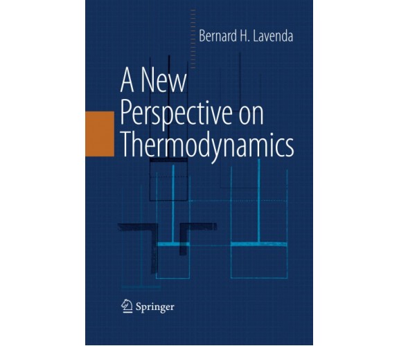 A New Perspective on Thermodynamics - Bernard H. Lavenda - Springer, 2014