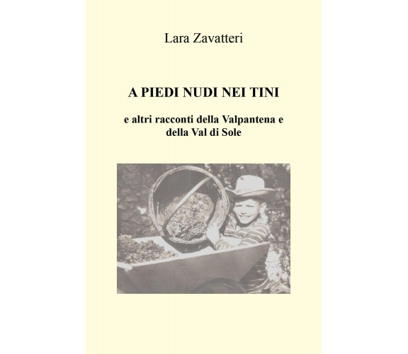 A PIEDI NUDI NEI TINI e altri racconti della Valpantena e della Val di Sole di L