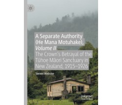 A Separate Authority (He Mana Motuhake), Volume II - Steven Webster - 2021