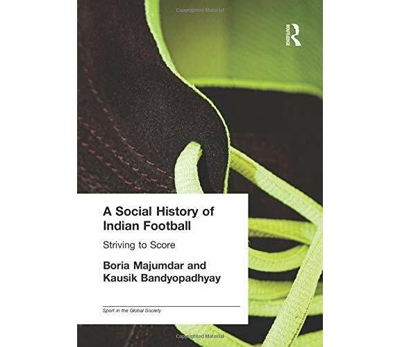 A Social History of Indian Football - Kausik  - Routledge, 2016