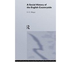 A Social History of the English Countryside - G. E. Mingay - Routledge, 2011