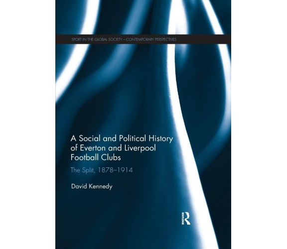 A Social and Political History of Everton and Liverpool Football Clubs - 2019