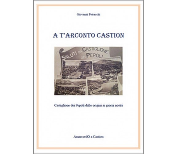 A T’arconto Castion. Storia di Castiglione dei Pepoli dalle origini ai giorni 