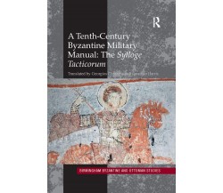 A Tenth-century Byzantine Military Manual: The Sylloge Tacticorum - 2019