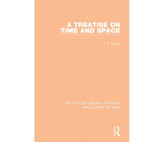 A Treatise On Time And Space - J. R. Lucas - Taylor & Francis Ltd, 2020