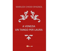 A Venezia Un Tango per Laura	 di Mariledi Chiodi Spagnol,  2018,  Youcanprint