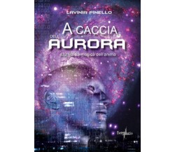 A caccia dell’aurora. 432 Hz. La musica dell’anima	 di Lavinia Pinello,  2017  