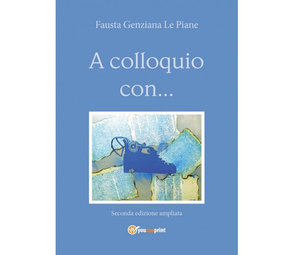 A colloquio con... - Seconda edizione ampliata, Fausta Genziana Le Piane,  2020