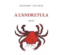 A l’andretula di Massimo Feltrin,  2020,  Youcanprint