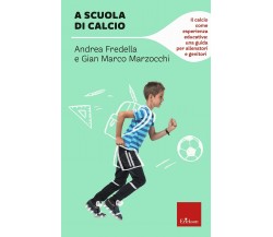 A scuola di calcio - Gian Marco Marzocchi, Andrea Fredella - Erickson, 2021