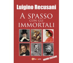 A spasso con gli immortali - Luigino Recusani,  2019,  Youcanprint