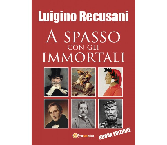 A spasso con gli immortali - Luigino Recusani,  2019,  Youcanprint