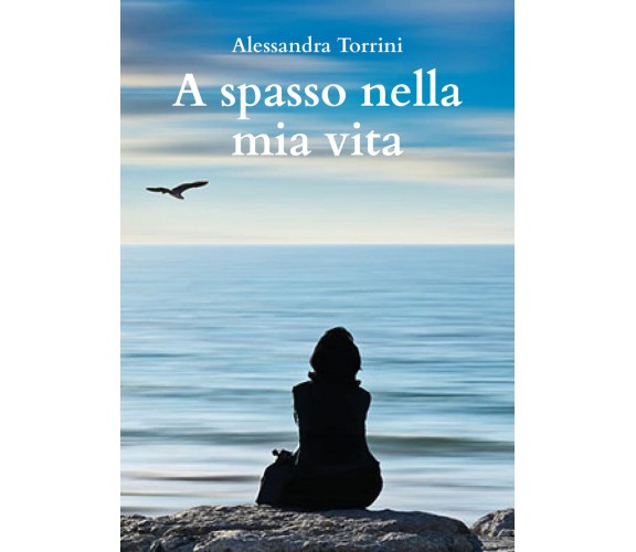 A spasso nella mia vita di Alessandra Torrini,  2021,  Youcanprint