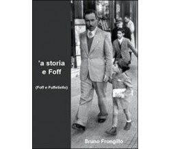 A storia e Foff (Foff e Fuffetiello)	 di Bruno Frongillo,  2010,  Youcanprint