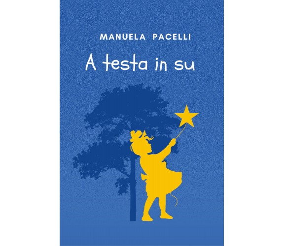 A testa in su di Manuela Pacelli,  2022,  Youcanprint