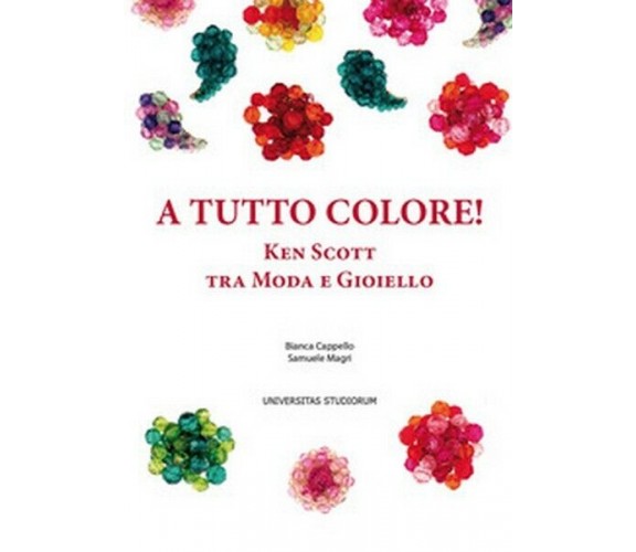 A tutto colore! Ken Scott tra moda e gioiello. Ediz. italiana e inglese - ER