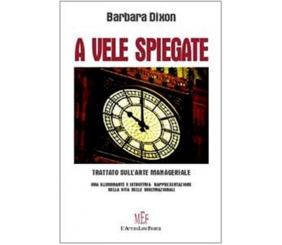 A vele spiegate. Trattato sull’arte manageriale - Barbara Dixon,  2009