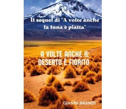 A volte anche il deserto è fiorito di Gianni Brandi,  2022,  Youcanprint