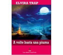 A volte basta una piuma	 di Elvira Trap, C. D. Urziceanu,  2019,  Youcanprint