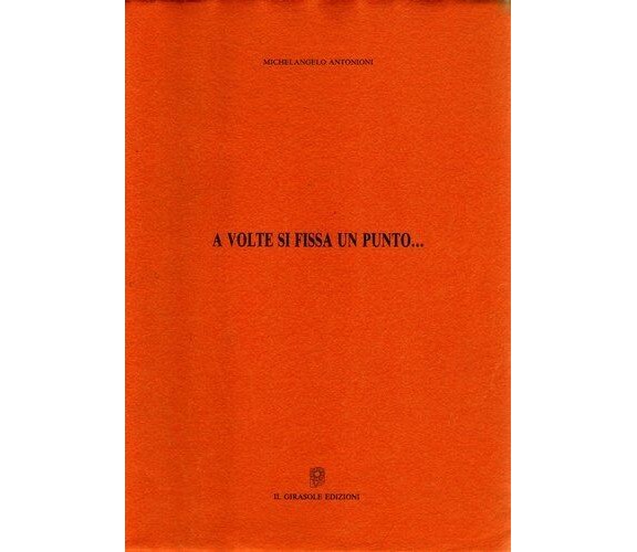 A volte si fissa un punto… di Michelangelo Antonioni,  1992,  Il Girasole Edizio