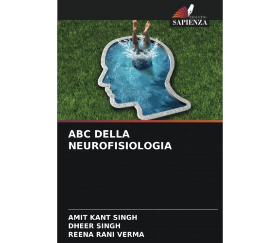 ABC DELLA NEUROFISIOLOGIA - Amit Kant Singh, Dheer Singh, Reena Rani Verma-2022