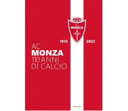 AC Monza. 110 anni di calcio. Ediz. illustrata - AA.VV. - Mondadori Electa- 2022