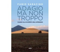 ADAGIO MA NON TROPPO: VIAGGIO ALLA SCOPERTA DELL'APPENNINO - Fabio Saracino-2021