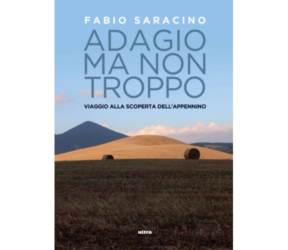 ADAGIO MA NON TROPPO: VIAGGIO ALLA SCOPERTA DELL'APPENNINO - Fabio Saracino-2021