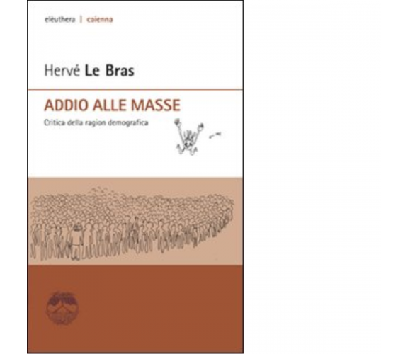 ADDIO ALLE MASSE di HERVÉ LE BRAS - Editore Elèuthera, 2007