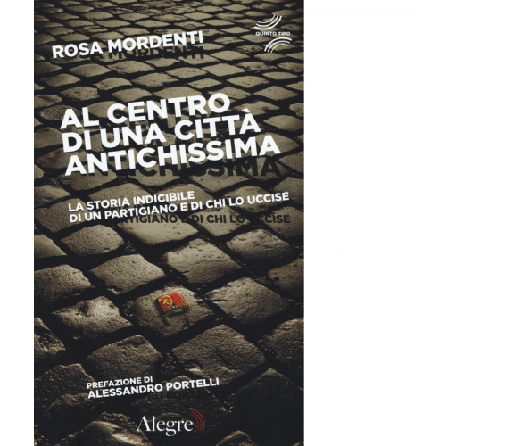 AL CENTRO DI UNA CITTA' ANTICHISSIMA di ROSA MARDENTI - Alegre, 2017