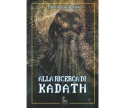 ALLA RICERCA DI KADATH di Fabio Calabrese,  2022,  Indipendently Published