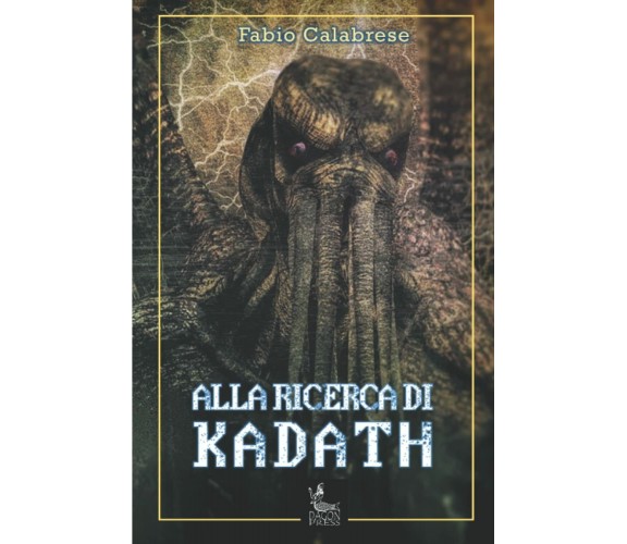 ALLA RICERCA DI KADATH di Fabio Calabrese,  2022,  Indipendently Published