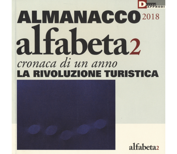 ALMANACCO 2018 - N. Balestrini, M. T. Carbone - DeriveApprodi editore,2018