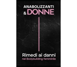 ANABOLIZZANTI and DONNE Rimedi Ai Danni Nel Bodybuilding Femminile di Beatrice B