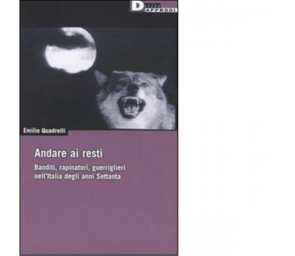 ANDARE AI RESTI di EMILIO QUADRELLI - DeriveApprodi editore, 2004