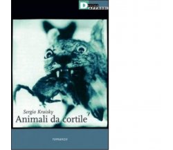 ANIMALI DA CORTILE di SERGIO KRAISKY - DeriveApprodi editore, 2003