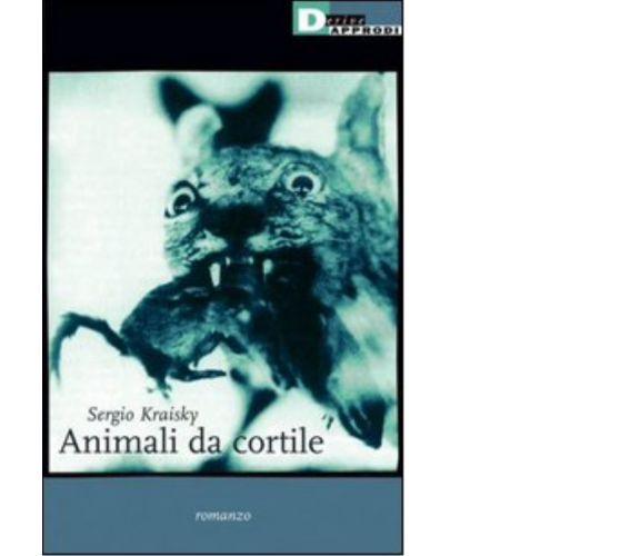 ANIMALI DA CORTILE di SERGIO KRAISKY - DeriveApprodi editore, 2003