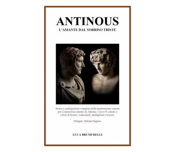  ANTINOUS, l’amante dal sorriso triste di Luca Brumurelli, 2023, Youcanprint