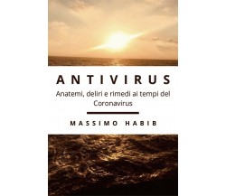 ANTIVIRUS. Anatemi, deliri e rimedi ai tempi del covi 19