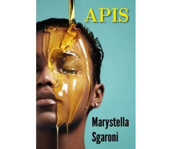 APIS di Marystella Sgaroni, 2023, Youcanprint